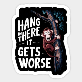 Hang In There It Gets Worse Sticker